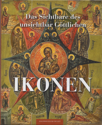 Ikonen. Das Sichtbare des unsichtbar Göttlichen