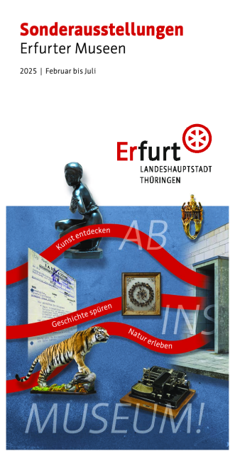 Broschüre Sonderausstellungen Erfurter Museen – Februar bis Juli 2025 Broschüre mit den Sonderausstellungen der Erfurter Museen von Februar bis Juli 2025